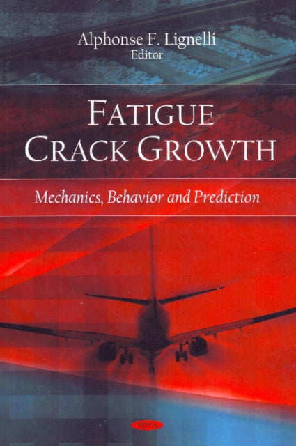 Fatigue Crack Growth: Mechanics, Behavior & Prediction