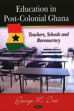 Education in Post-Colonial Ghana: Teachers, Schools & Bureaucracy