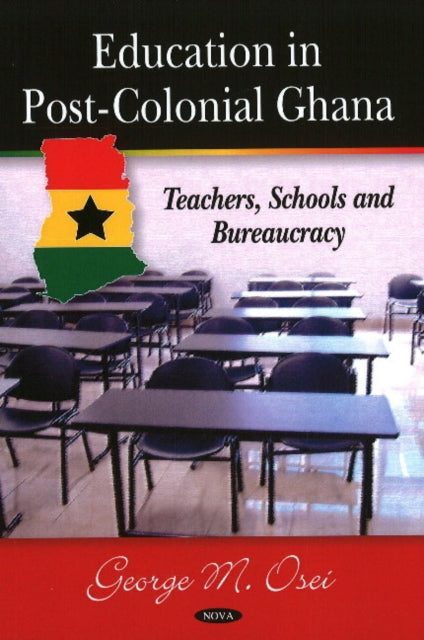 Education in Post-Colonial Ghana: Teachers, Schools & Bureaucracy