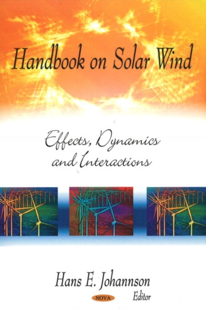 Handbook on Solar Wind: Effects, Dynamics & Interactions