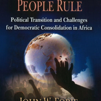 Here the People Rule: Political Transition & Challenges for Democratic Consolidation in Africa