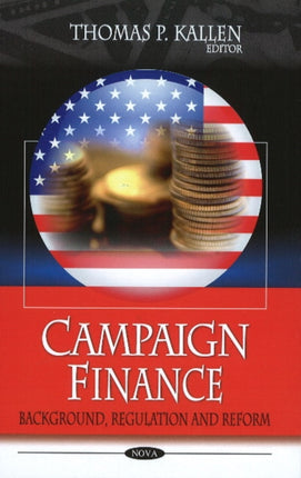 Campaign Finance: Background, Regulation & Reform