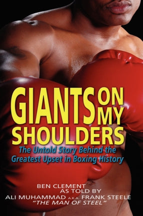 Giants on My Shoulders: The Untold Story Behind the Greatest Upset in Boxing History