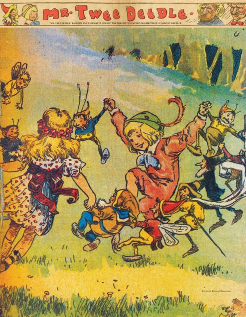 Mr. Twee Deedle: Raggedy Ann's Sprightly Cousin: The Forgotten Fantasy Masterpieces of Johnny Gruelle