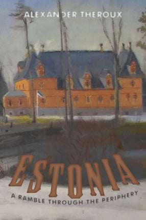 Estonia: A Ramble Through the Periphery