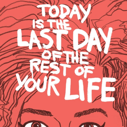 Today Is The Last Day Of The Rest Of Your Life