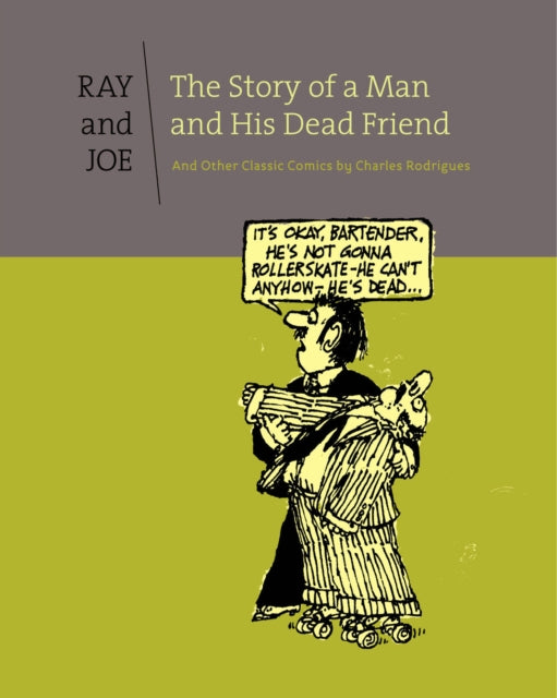 Ray & Joe: The Story Of A Man And His Dead Friend: And Other Classic Comics