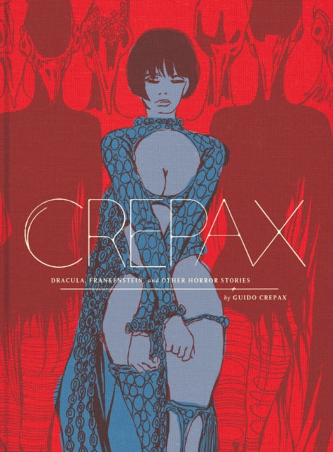 The Complete Crepax Dracula Frankenstein And Other Horror Stories