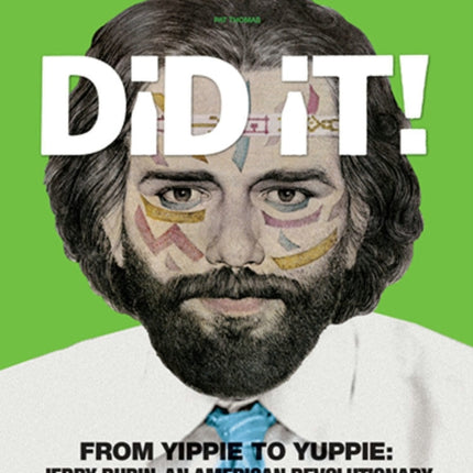 Did It!: From Yippie to Yuppie: Jerry Rubin, An American Revolutionary