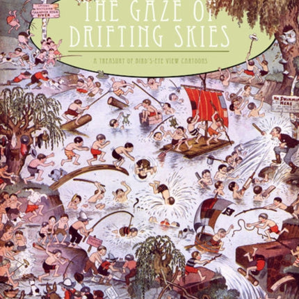 The Gaze Of Drifting Skies: A Treasury of Bird's Eye Cartoon Views