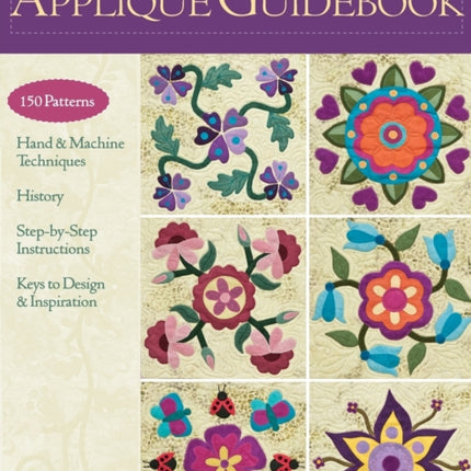 Ultimate Applique Guidebook 150 Patterns Hand  Machine Techniques History StepByStep Instructions Keys to Design  Inspiration