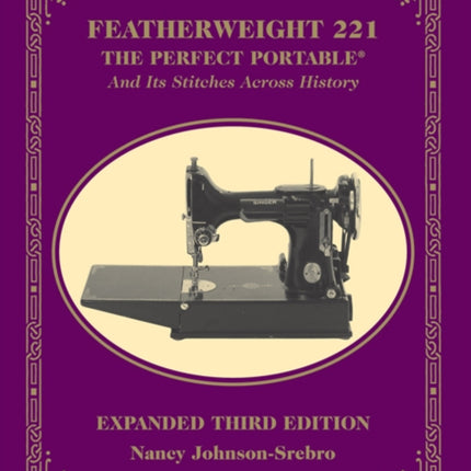 Featherweight 221  The Perfect Portable And Its Stitches Across History Expanded Third Edition