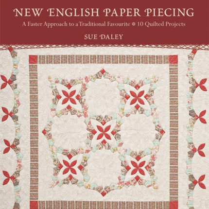 New English Paper Piecing A Faster Approach to a Traditional Favourite  10 Quilted Projects