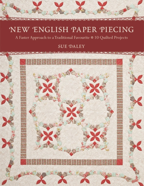 New English Paper Piecing A Faster Approach to a Traditional Favourite  10 Quilted Projects