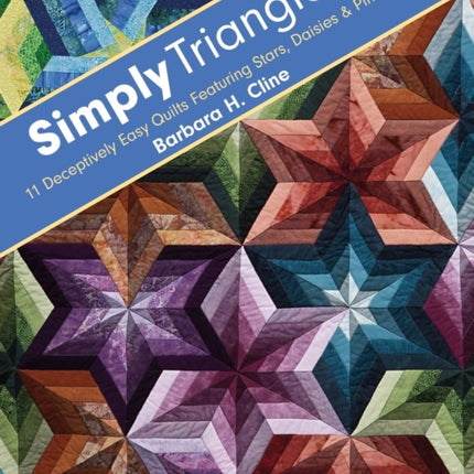Simply Triangles: 11 Deceptively Easy Quilts Featuring Stars, Daisies & Pinwheels