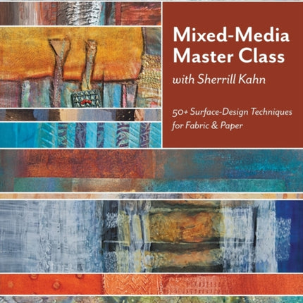 MixedMedia Master Class with Sherrill Kahn 50 SurfaceDesign Techniques for Fabric  Paper