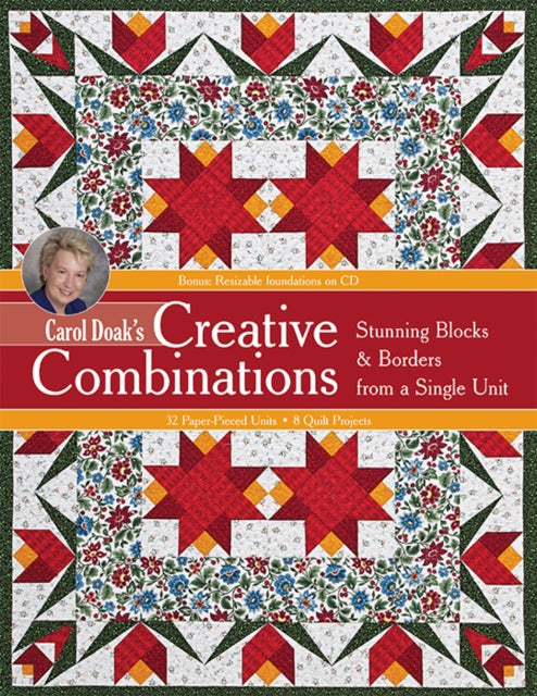 Creative Combinations Stunning Blocks  Borders from a Single Unit Stunning Blocks  Borders from a Single Unit  32 PaperPieced Units  8 Quilt Projects with CDROM