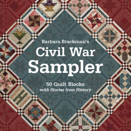 Barbara Brackman's Civil War Sampler: 50 Quilt Blocks with Stories from History