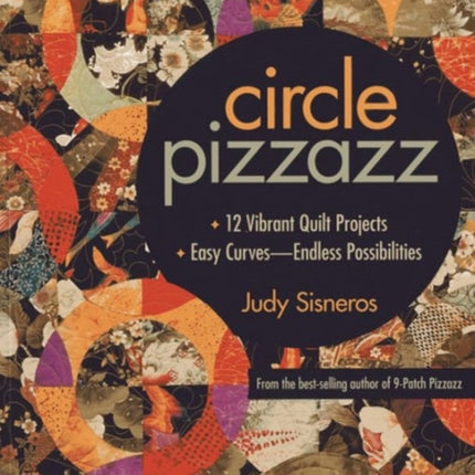 Circle Pizzazz 12 Vibrant Quilt Projects  Easy CurvesEndless Possibilities