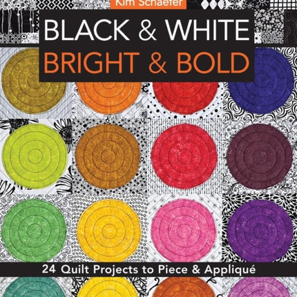 Black  White Bright  Bold 24 Quilt Projects to Piece  Appliqu