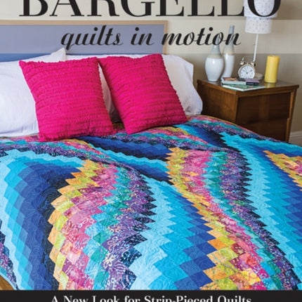 Bargello - Quilts in Motion: A New Look for Strip-Pieced Quilts