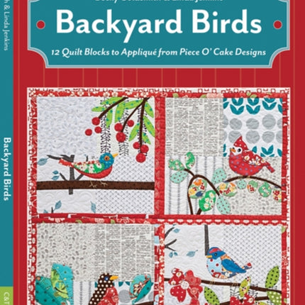 Backyard Birds: 12 Quilt Blocks to Appliqué from Piece O’ Cake Designs