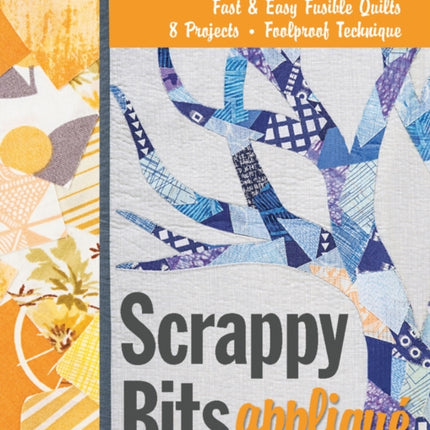 Scrappy Bits Applique Fast  Easy Fusible Quilts