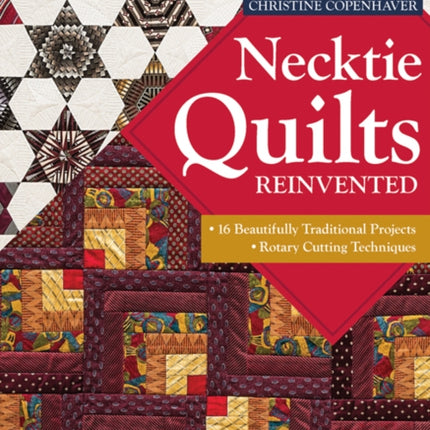 Necktie Quilts Reinvented 16 Beautifully Traditional Projects  Rotary Cutting Techniques