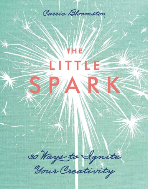 The Little Spark  30 Ways to Ignite Your Creativity