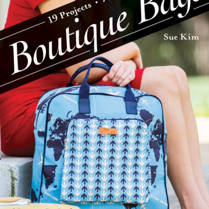 Boutique Bags: Classic Style for Modern Living • 19 Projects, 76 Bags