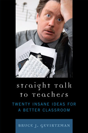 Straight Talk to Teachers: Twenty Insane Ideas