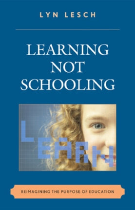 Learning Not Schooling: Reimagining the Purpose