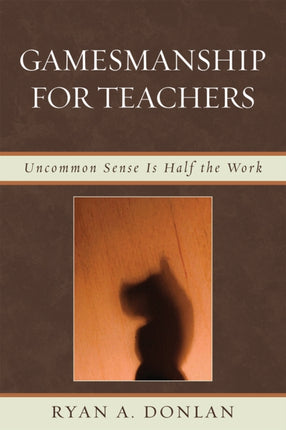 Gamesmanship for Teachers: Uncommon Sense is Half