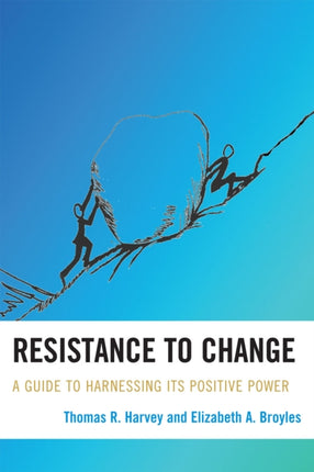 Resistance to Change: A Guide to Harnessing Its