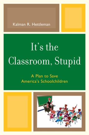 It's the Classroom, Stupid: A Plan to Save