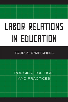 Labor Relations in Education: Policies, Politics,