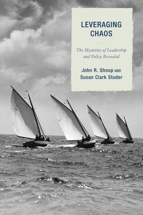 Leveraging Chaos: The Mysteries of Leadership and