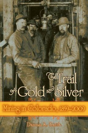 The Trail of Gold and Silver: Mining in Colorado,