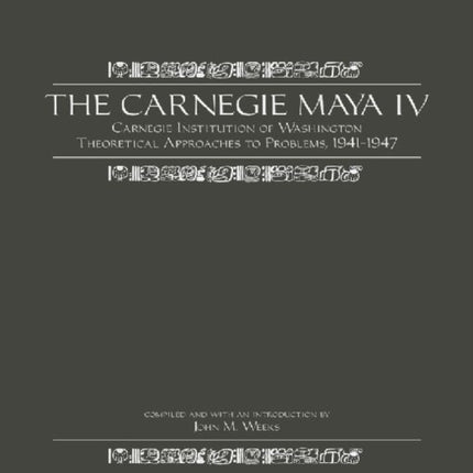 The Carnegie Maya IV: Carnegie Institution of