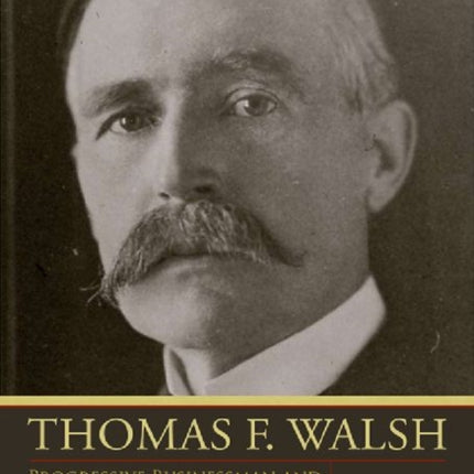 Thomas F. Walsh: Progressive Businessman and