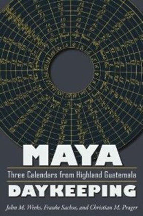 Maya Daykeeping: Three Calendars from Highland