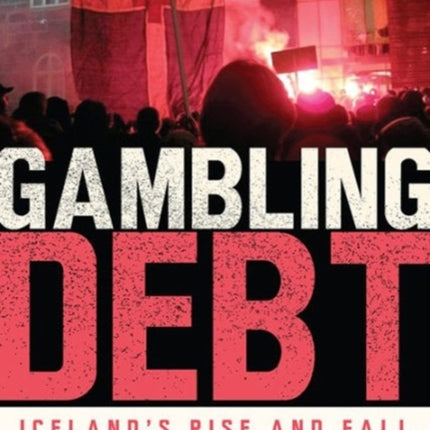 Gambling Debt: Iceland's Rise and Fall in the Global Economy