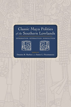 Classic Maya Polities of the Southern Lowlands: