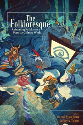 The Folkloresque: Reframing Folklore in a Popular