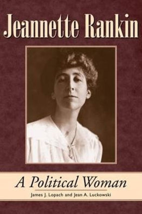 Jeannette Rankin: A Political Woman