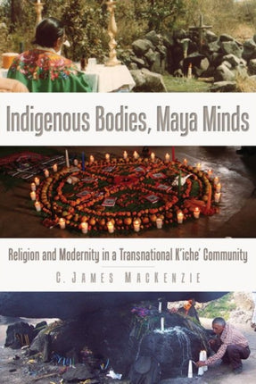 Indigenous Bodies, Maya Minds: Religion and