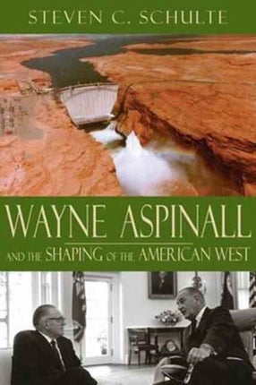 Wayne Aspinall and the Shaping of the American