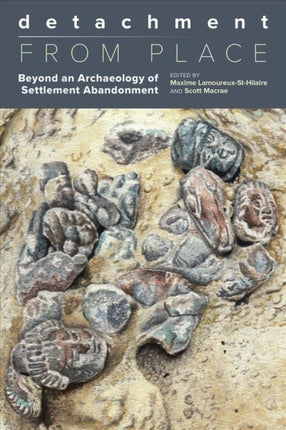 Detachment from Place: Beyond an Archaeology of