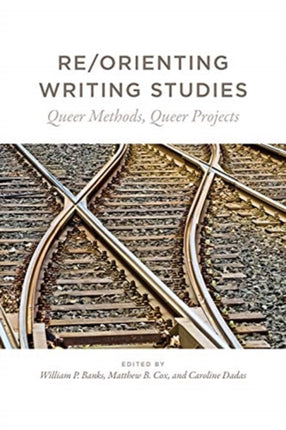 Re/Orienting Writing Studies: Queer Methods,