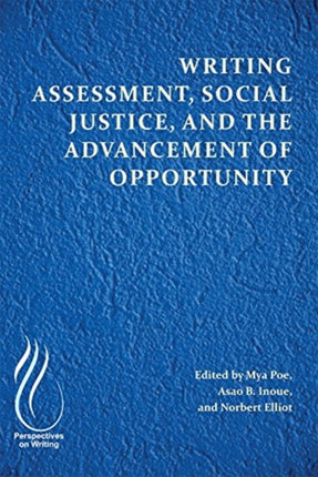 Writing Assessment, Social Justice, and the